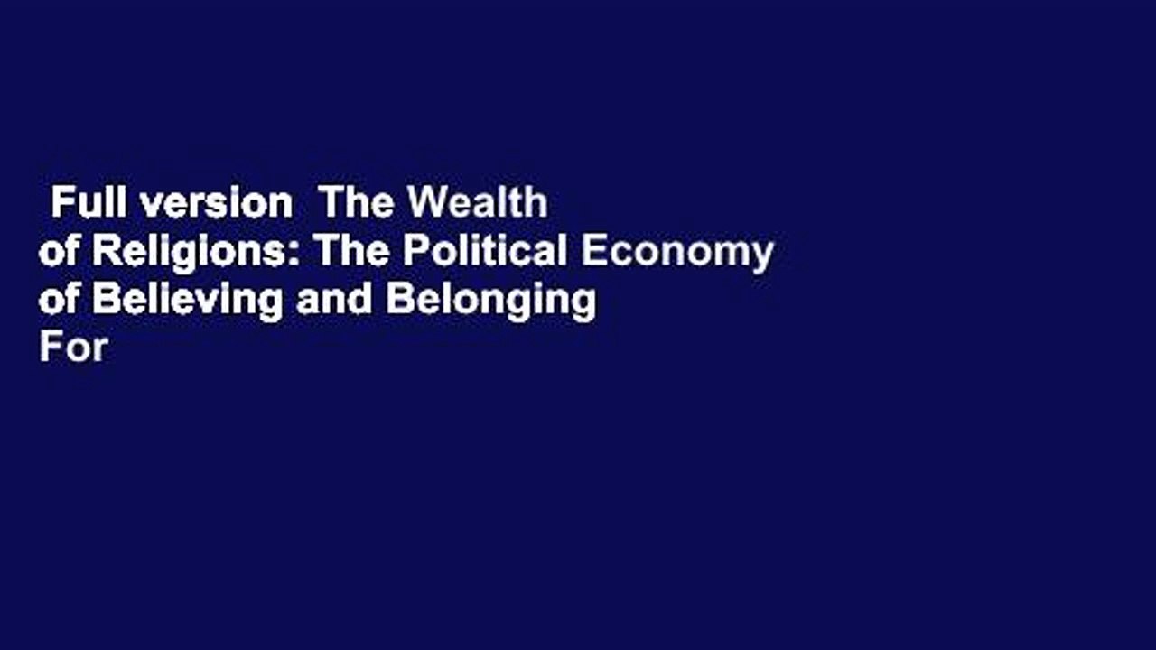 Full version  The Wealth of Religions: The Political Economy of Believing and Belonging  For