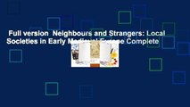 Full version  Neighbours and Strangers: Local Societies in Early Medieval Europe Complete