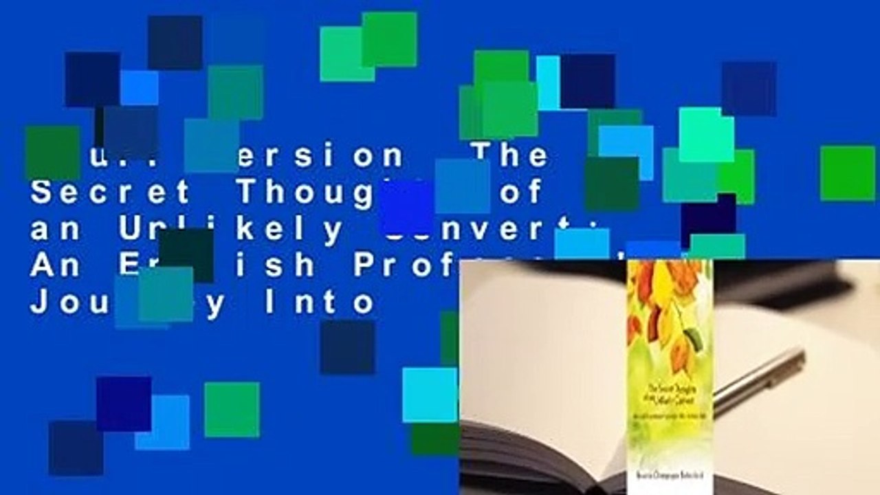 Full version  The Secret Thoughts of an Unlikely Convert: An English Professor's Journey Into