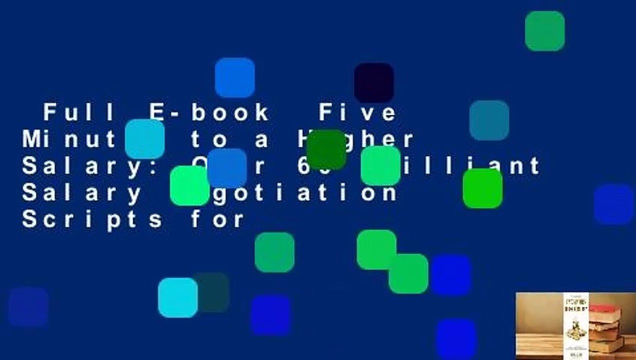 Full E-book  Five Minutes to a Higher Salary: Over 60 Brilliant Salary Negotiation Scripts for