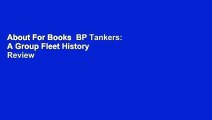 About For Books  BP Tankers: A Group Fleet History  Review