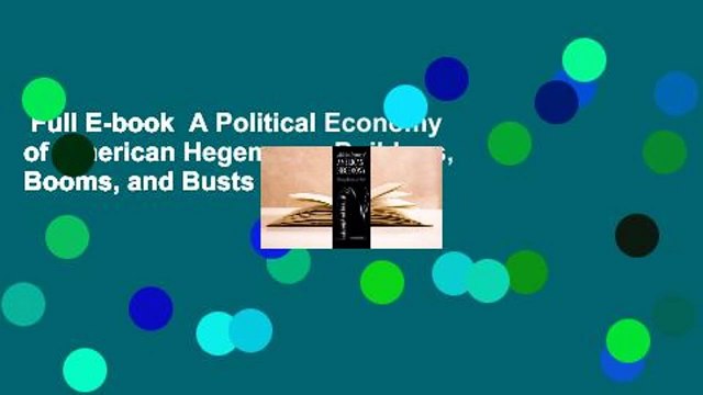 Full E-book A Political Economy of American Hegemony: Buildups, Booms, and Busts Review