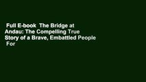 Full E-book  The Bridge at Andau: The Compelling True Story of a Brave, Embattled People  For