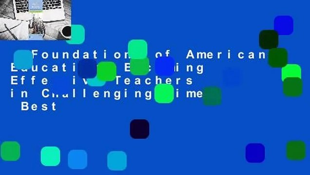 Foundations of American Education: Becoming Effective Teachers in Challenging Times Best