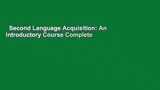 Second Language Acquisition: An Introductory Course Complete