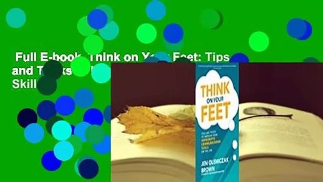 Full E-book Think on Your Feet: Tips and Tricks to Improve Your Impromptu Communication Skills