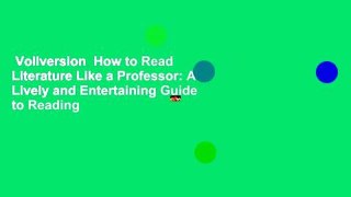 Vollversion  How to Read Literature Like a Professor: A Lively and Entertaining Guide to Reading