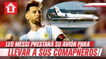 Lionel Messi prestará su avión privado para llevar a convocados a Argentina