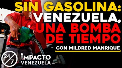 SIN GASOLINA: Venezuela, una bomba de tiempo | 24/7 Impacto Venezuela