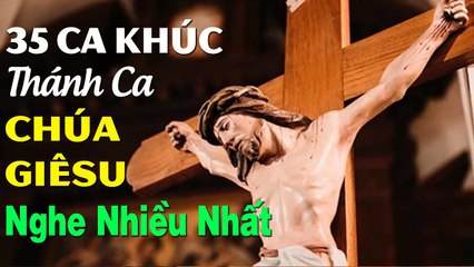 35 Ca Khúc Thánh Ca Cực Hay Được Nghe Nhiều Nhất - Thánh Ca Chúa Giêsu Hay Nhất 2020