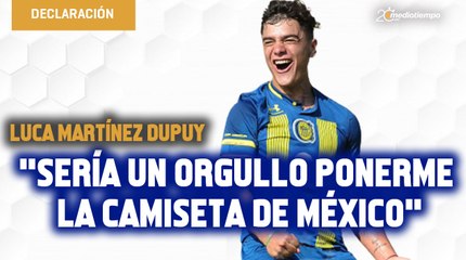 Luca Martínez Dupuy, el 'argentino' que quiere jugar con México