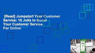 [Read] Jumpstart Your Customer Service: 10 Jolts to Boost Your Customer Service  For Online