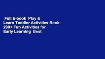 Full E-book  Play & Learn Toddler Activities Book: 200  Fun Activities for Early Learning  Best