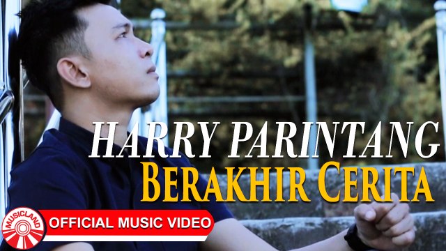Harry Parintang - Berakhir Cerita [Official Music Video HD]