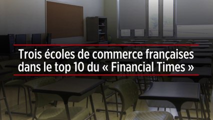 Trois écoles de commerce françaises dans le top 10 du « Financial Times »
