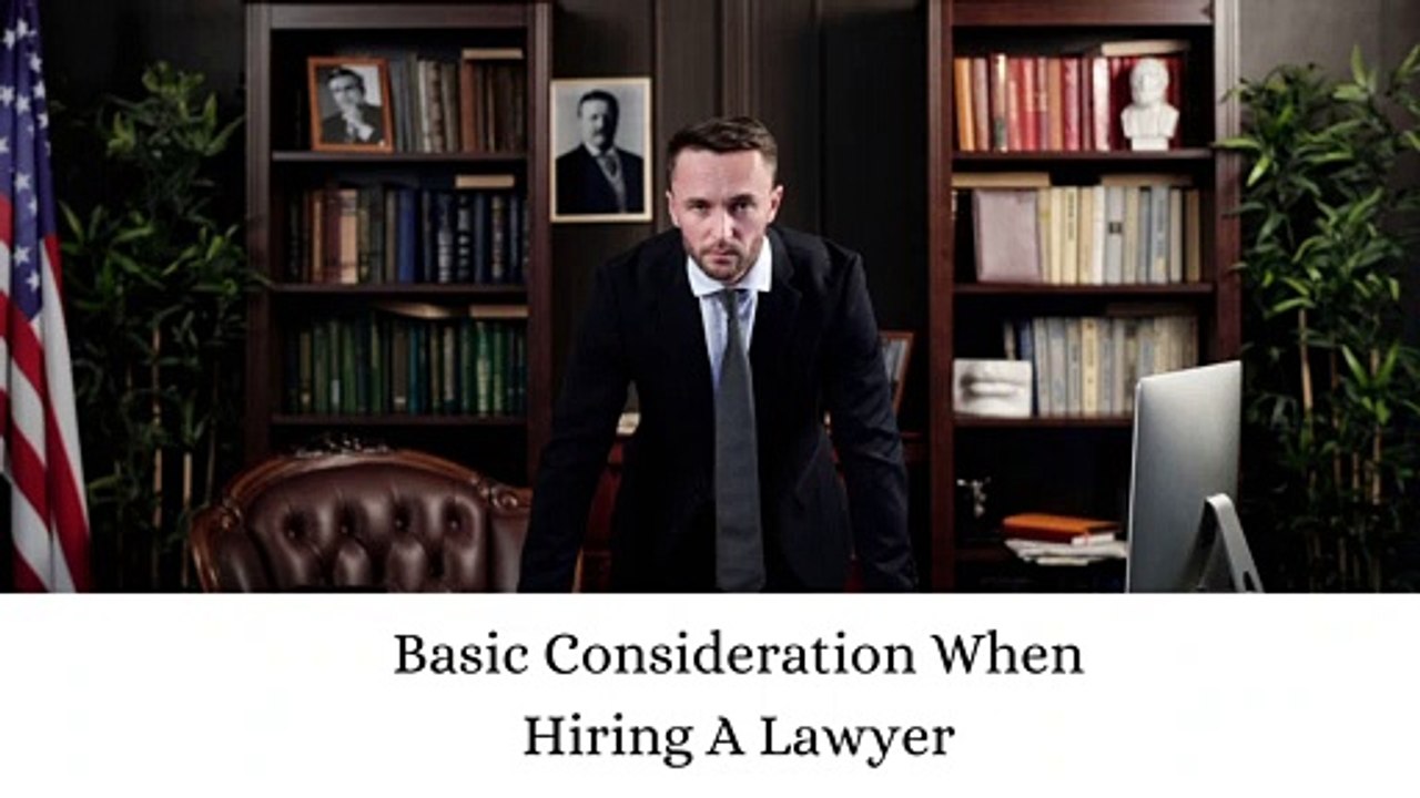 Basic Consideration When Hiring A Lawyer