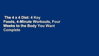 The 4 x 4 Diet: 4 Key Foods, 4-Minute Workouts, Four Weeks to the Body You Want Complete