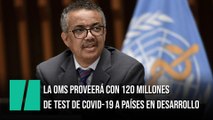 La OMS anuncia acuerdo para distribuir 120 millones de pruebas rápidas a países en desarrollo