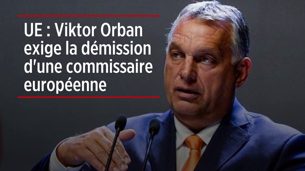 UE : Viktor Orban exige la démission d'une commissaire européenne