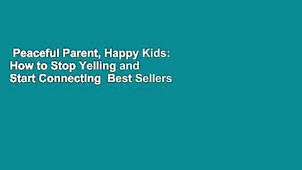 Peaceful Parent, Happy Kids: How to Stop Yelling and Start Connecting  Best Sellers Rank : #3