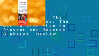 Full Version  The End of Diabetes: The Eat to Live Plan to Prevent and Reverse Diabetes  Review