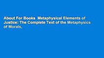 About For Books  Metaphysical Elements of Justice: The Complete Text of the Metaphysics of Morals,
