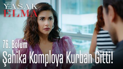 Şahika komploya kurban gitti - Yasak Elma 76. Bölüm