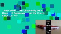 Lost Connections: Uncovering the Real Causes of Depression - and the Unexpected Solutions  For