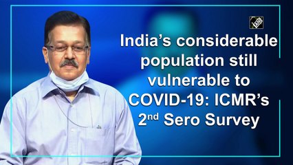 India’s considerable population still vulnerable to COVID-19: ICMR’s second Sero Survey