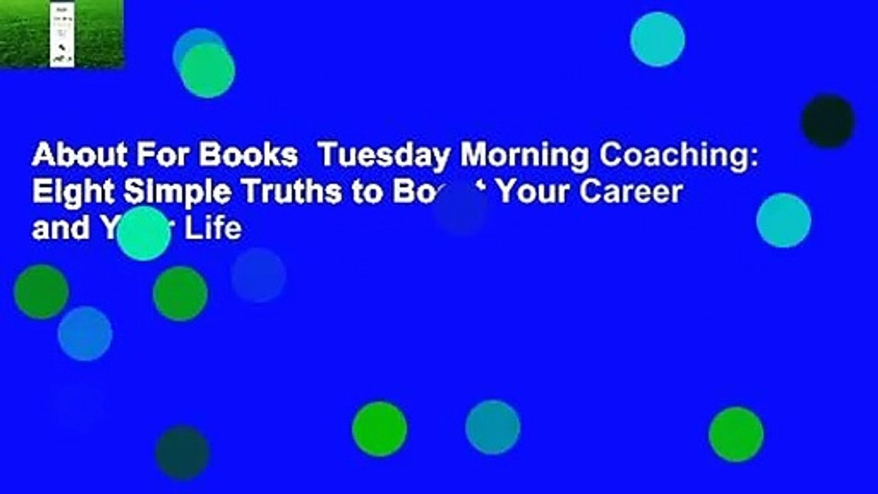 About For Books  Tuesday Morning Coaching: Eight Simple Truths to Boost Your Career and Your Life
