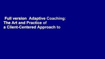 Full version  Adaptive Coaching: The Art and Practice of a Client-Centered Approach to