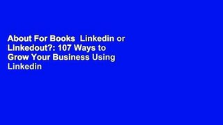 About For Books  Linkedin or Linkedout?: 107 Ways to Grow Your Business Using Linkedin  For Kindle