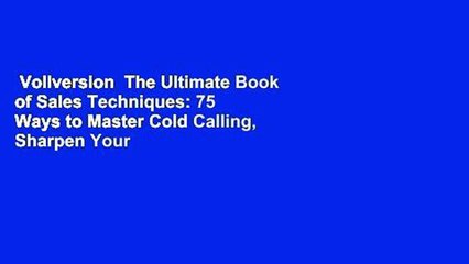 Vollversion  The Ultimate Book of Sales Techniques: 75 Ways to Master Cold Calling, Sharpen Your