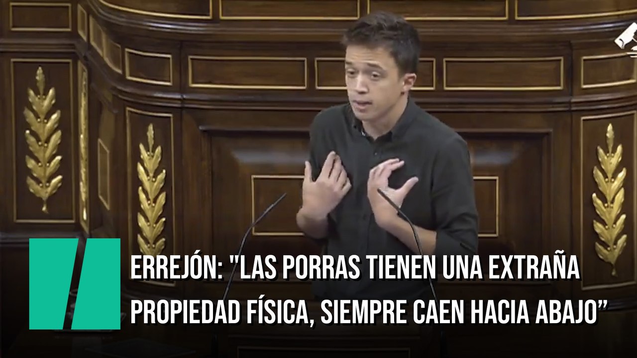 Errejón: "Las porras tienen una extraña propiedad física, siempre caen hacia abajo"