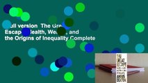 Full version  The Great Escape: Health, Wealth, and the Origins of Inequality Complete