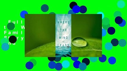 Full version  Where the Wind Leads: A Refugee Family's Miraculous Story of Loss, Rescue, and