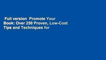 Full version  Promote Your Book: Over 250 Proven, Low-Cost Tips and Techniques for the