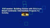 Full version  Building Games with Ethereum Smart Contracts: Intermediate Projects for Solidity