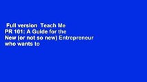 Full version  Teach Me PR 101: A Guide for the New (or not so new) Entrepreneur who wants to