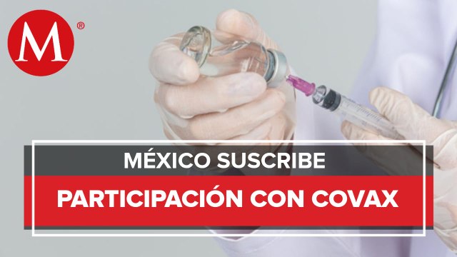 Con Covax, México tendrá acceso a 51.6 millones de dosis de vacunas anticovid: SRE