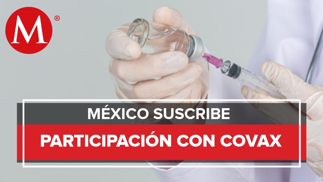 Con Covax, México tendrá acceso a 51.6 millones de dosis de vacunas anticovid: SRE