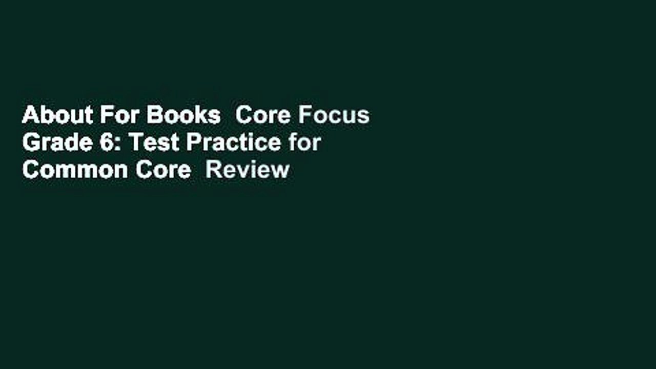 About For Books  Core Focus Grade 6: Test Practice for Common Core  Review