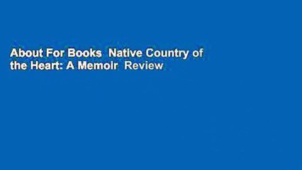 About For Books  Native Country of the Heart: A Memoir  Review