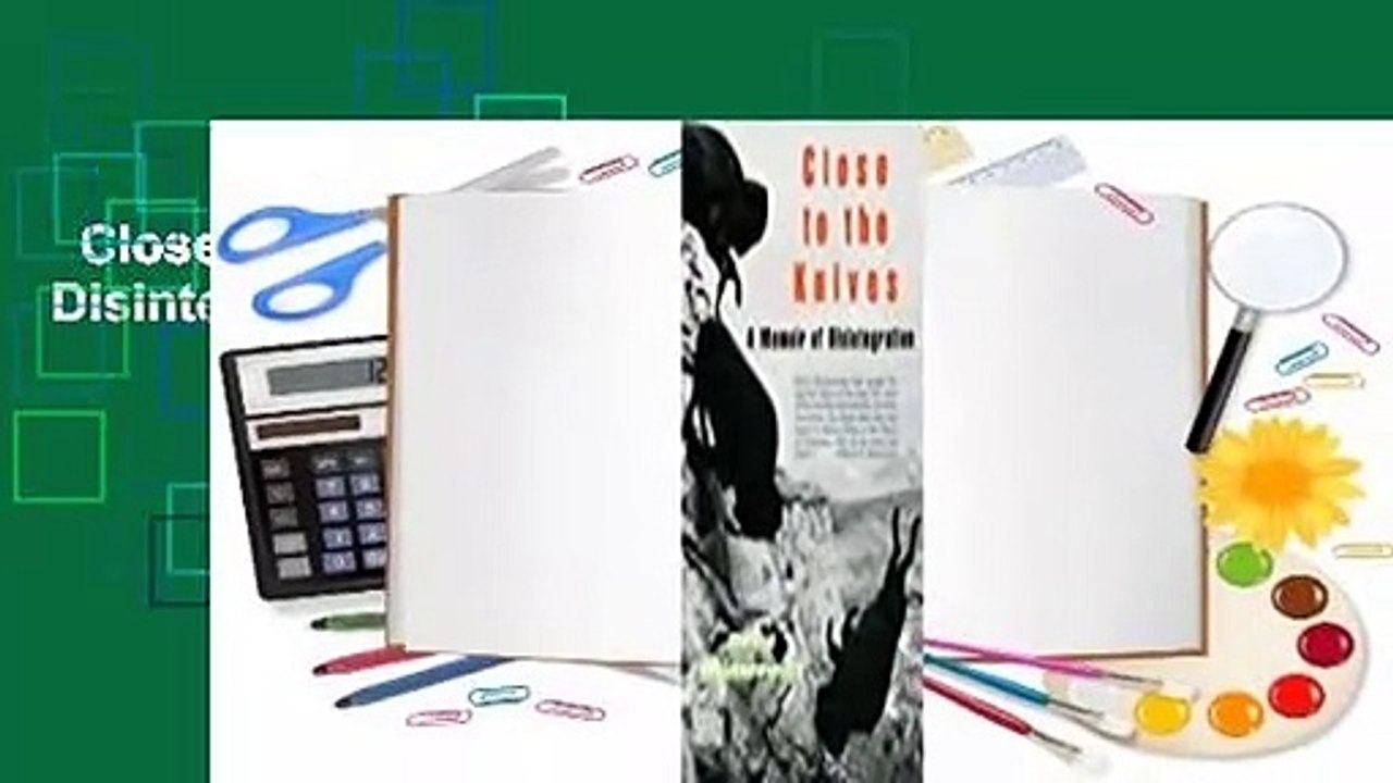 Close to the Knives: A Memoir of Disintegration Complete