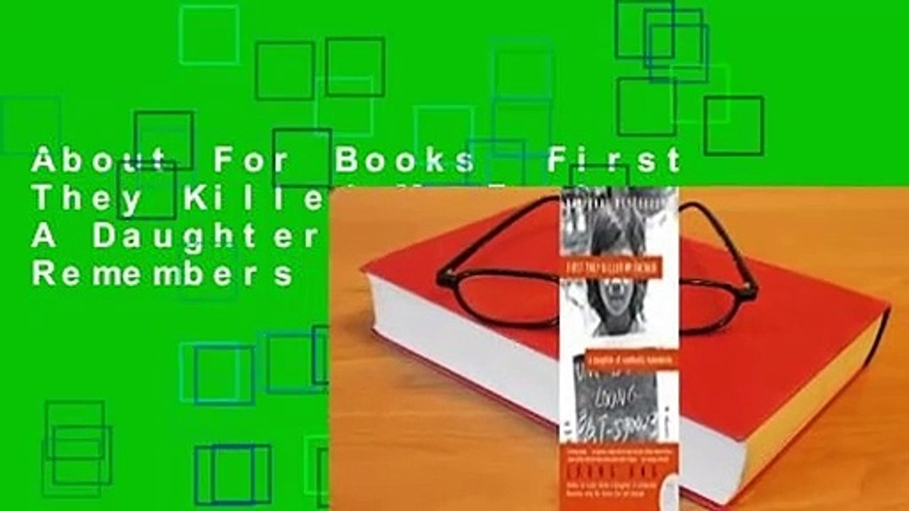 About For Books  First They Killed My Father: A Daughter of Cambodia Remembers  For Kindle