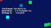 Full E-book  Tax Savvy for Small Business: A Complete Tax Strategy Guide Complete