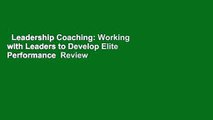Leadership Coaching: Working with Leaders to Develop Elite Performance  Review