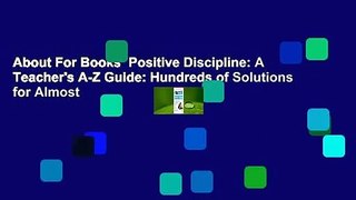 About For Books  Positive Discipline: A Teacher's A-Z Guide: Hundreds of Solutions for Almost