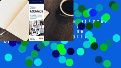 Online Public Relations: A Practical Guide to Developing an Online Strategy in the World of
