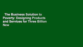 The Business Solution to Poverty: Designing Products and Services for Three Billion New